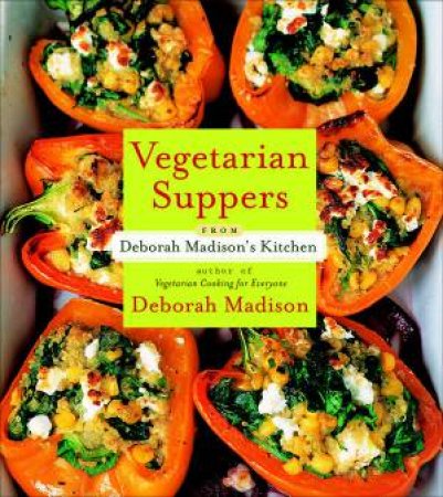 Vegetarian Suppers From Deborah Madison's Kitchen by Deborah Madison