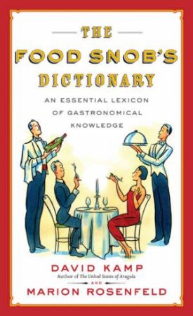 The Food Snob's Dictionary by David Kamp