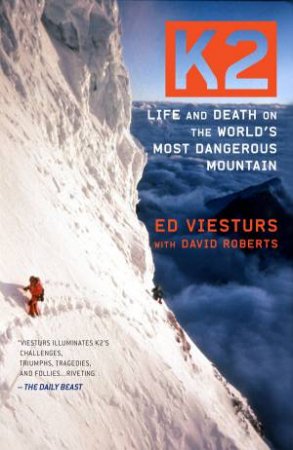 K2 : Life And Death On The World's Most Dangerous Mountain by Ed Viesturs & David Roberts