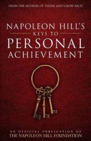 Napoleon Hill's Keys To Personal Achievement by Napoleon Hill