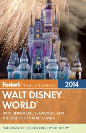 Fodor's Walt Disney World 2014 by Various