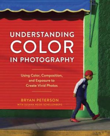 Understanding Color In Photography by Bryan F.;Schellenberg, Susana Heide; Peterson