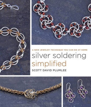 Silver Soldering Simplified by Scott David Plumlee