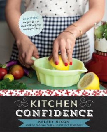 Kitchen Confidence by Kelsey Nixon