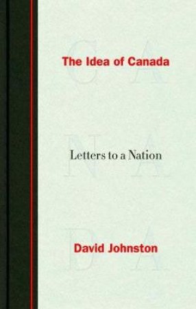 The Idea Of Canada by David Johnston