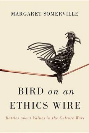 Bird on an Ethics Wire by Margaret Somerville