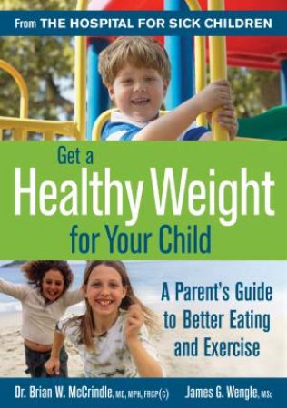 Get a Healthy Weight For Your Child by MCCRINDLE BRIAN & WENGLE JAMES