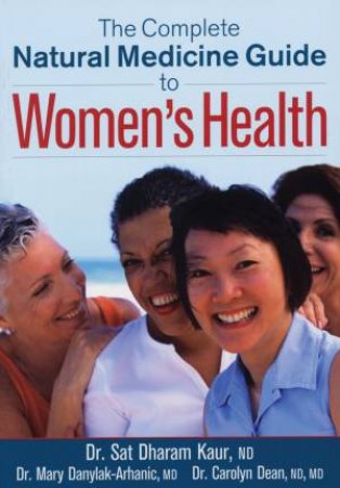 Complete Natural Medicine Guide to Women's Health by DEAN & DANYLAK-ARHANIC KAUR