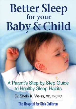 Better Sleep For Your Baby & Child by WEISS SHELLY