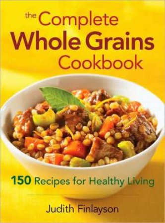 Complete Whole Grains Cookbook by FINLAYSON JUDITH