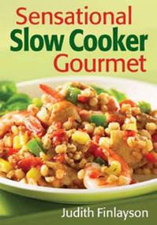 Sensational Slow Cooker Gourmet by FINLAYSON JUDITH