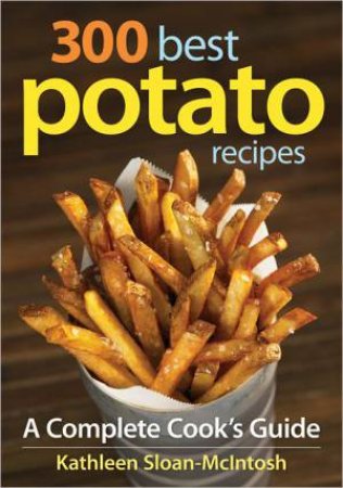 300 Best Potato Recipes by SLOAN-MCINTOSH KATHLEEN