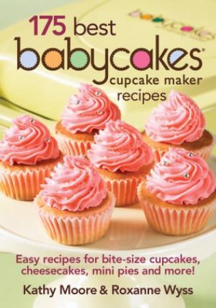 175 Best Babycakes Cupcake Maker Recipes by MOORE KATHY