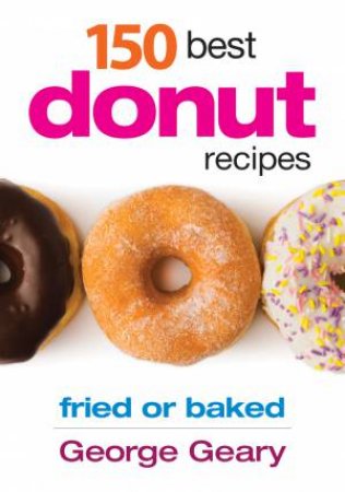 150 Best Donut Recipes by GEARY GEORGE