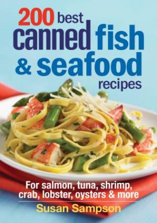 200 Best Canned Fish & Seafood Recipes by SAMPSON SUSAN