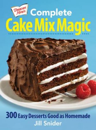 Complete Cake Mix Magic: 300 Easy Desserts Good as Homemade by SNIDER JILL