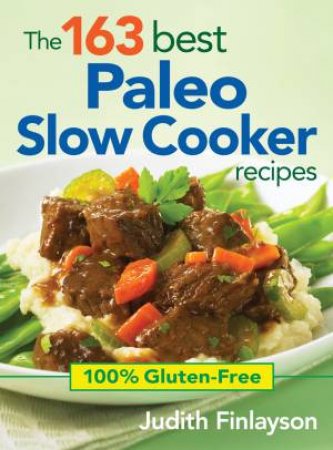 163 Best Paleo Slow Cooker Recipes: 100% Gluten Free by FINLAYSON JUDITH