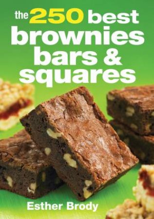 250 Best Brownies Bars and Squares by BRODY ESTHER