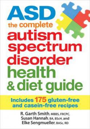 ASD The Complete Autism Spectrum Disorder Health and Diet Guide: Includes 175 Gluten-Free and Casein-Free Recipes by SMITH. HANNAH. SENGMUELLER