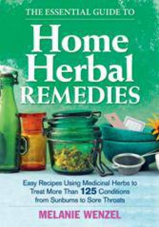 Essential Guide to Home Herbal Remedies by WENZEL MELANIE