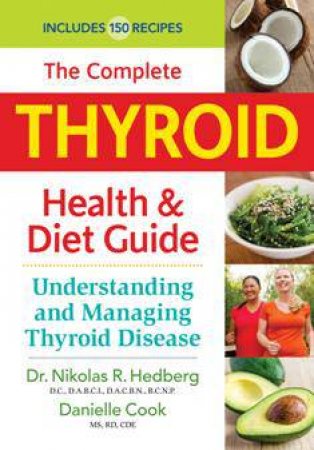 Complete Thyroid Health and Diet Guide by Nikolas R. Hedberg & Danielle Cook