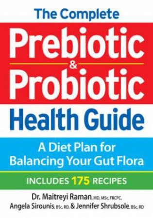 The Complete Prebiotic & Probiotic Health Guide by Maitrey Raman, Angela Sirounis & Jennifer Shrubsole