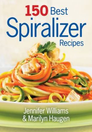 150 Best Spiralizer Recipes by WILLIAMS JENNIFER