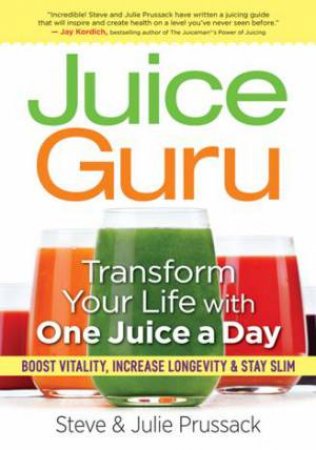 Juice Guru: Transform Your Life with One Juice a Day by S AND J PRUSSACK