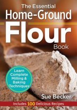 The Essential HomeGround Flour Book