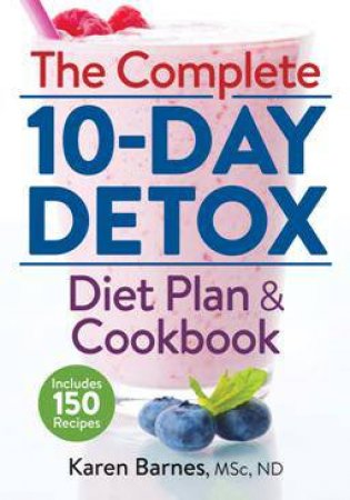 Complete 10-Day Detox Diet Plan and Cookbook: Includes 150 Recipes by BARNES KAREN