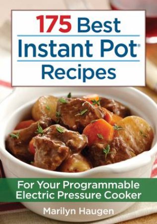 175 Best Instant Pot Recipes: For Your 7-in-1 Programmable Electric Pressure Cooker by MARILYN HAUGEN