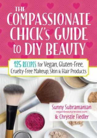 Compassionate Chick's Guide to DIY Beauty by SUBRAMANIAN / FIEDLER