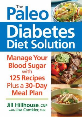 Paleo Diabetes Diet Solution: Manage Your Blood Sugar by JILL HILLHOUSE