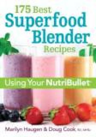 175 Best Superfood Blender Recipes: Using Your NutriBullet(R) by HAUGEN / COOK