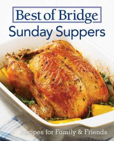 Best Of Bridge Sunday Suppers: Recipes For Family & Friends by Elizabeth Chorney-booth