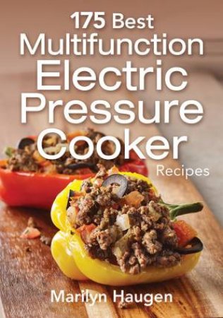 175 Best Multifunction Electric Pressure Cooker Recipes by Marilyn Haugen