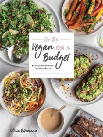 Liv B's Vegan On A Budget by Olivia Biermann