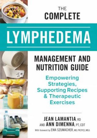 Complete Lymphedema Management And Nutrition Guide by Jean Lamantia & Ann Dimenna