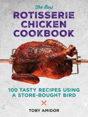 Best Rotisserie Chicken Cookbook by Toby Amidor