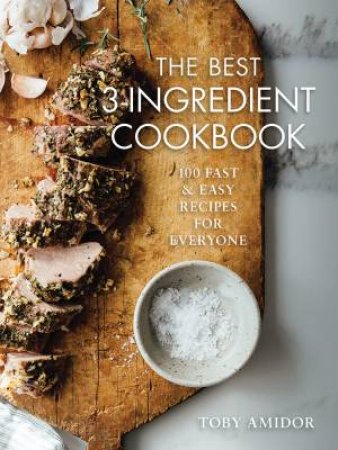 Best 3-Ingredient Cookbook: 100 Fast And Easy Recipes For Everyone by Toby Amidor