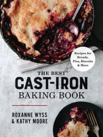 Best Cast-Iron Baking Book by Roxanne Wyss