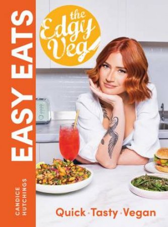 Edgy Veg Easy Eats: Quick  - Tasty  -  Vegan by Candice Hutchings