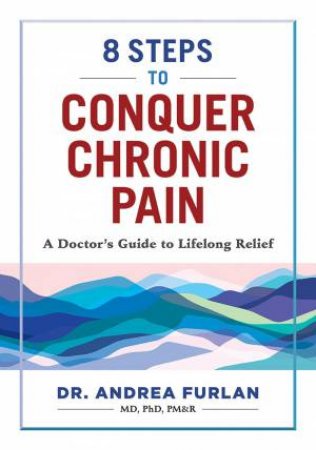 8 Steps To Conquer Chronic Pain by Andrea Furlan