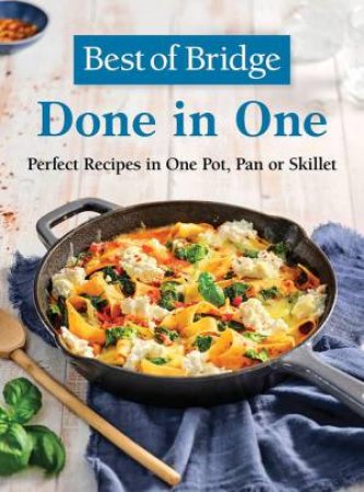 Best of Bridge Done in One: Perfect Recipes in One Pot, Pan or Skillet by EMILY RICHARDS