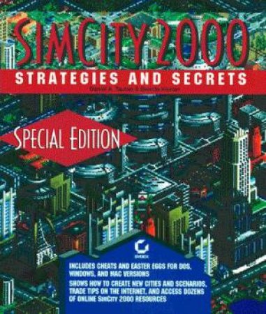 SimCity 2000 Strategies And Secrets - Special Edition by Daniel A Tauber & Brenda Kienan