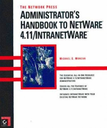 The Network Press Administrator's Handbook To NetWare 4.11/IntranetWare by Michael G Moncur