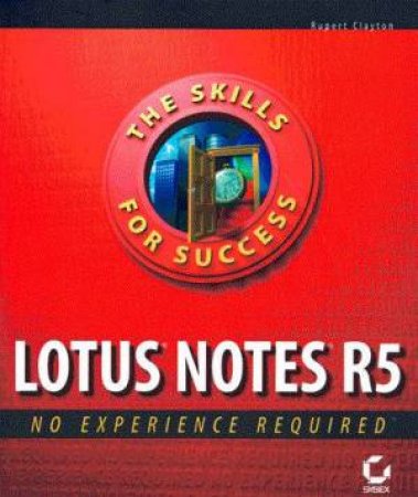 Lotus Notes R5: No Experience Required by Rupert Clayton