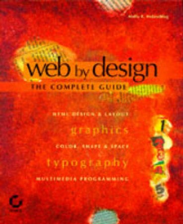 Web By Design: The Complete Guide by Molly E Holzschlag