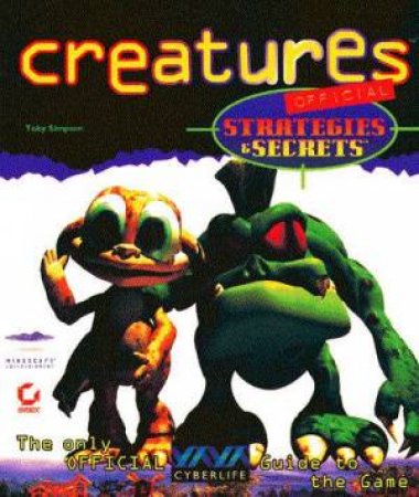 Creatures Official Strategies & Secrets by Toby Simpson