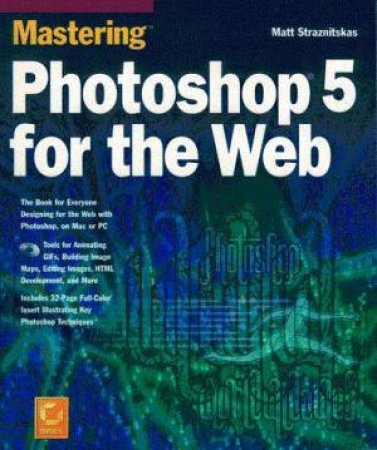 Mastering Photoshop 5 For The Web by Matt Straznitskas